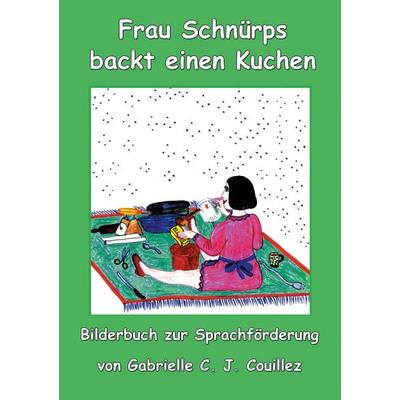Frau Schnürps backt einen Kuchen, Gebundene Ausgabe von Gabrielle C. J. Couillez, BoD – Books on Demand, 978-3-7693-2834-9