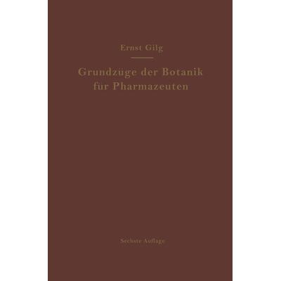 Grundzüge der Botanik für Pharmazeuten, Taschenbuch von Ernst Gilg, Springer Berlin, 978-3-642-89749-8