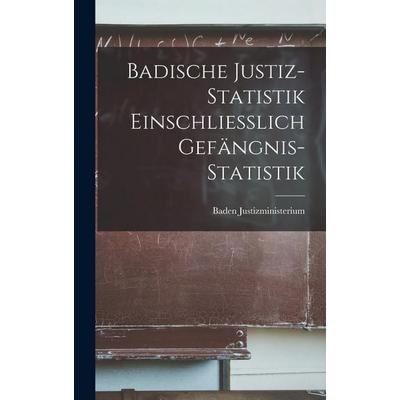 Badische Justiz-Statistik Einschliesslich Gefängnis-Statistik, Gebundene Ausgabe von Baden Justizministerium, Legare Street Press, 978-1-01-841339-6