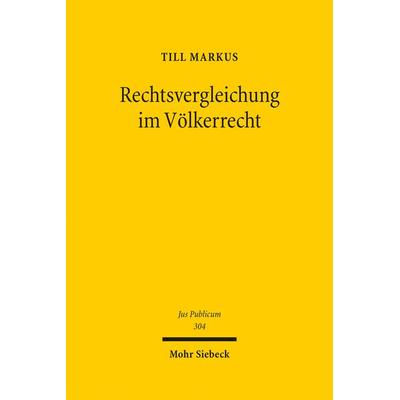 Rechtsvergleichung im Völkerrecht, Gebundene Ausgabe von Till Markus, Mohr Siebeck, 978-3-16-159568-4