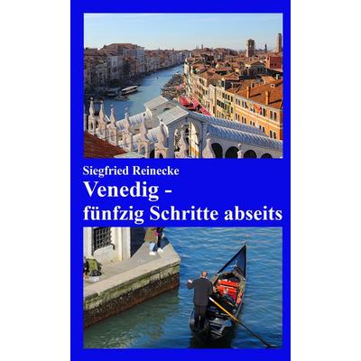Venedig - fünfzig Schritte abseits, Taschenbuch von Siegfried Reinecke, Tredition, 978-3-347-87271-4