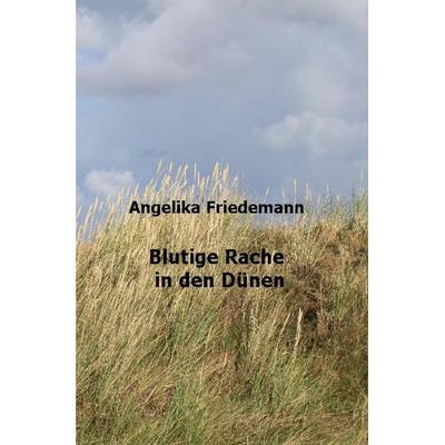 Blutige Rache in den Dünen, Taschenbuch von Angelika Friedemann, Epubli, 978-3-7584-1164-9