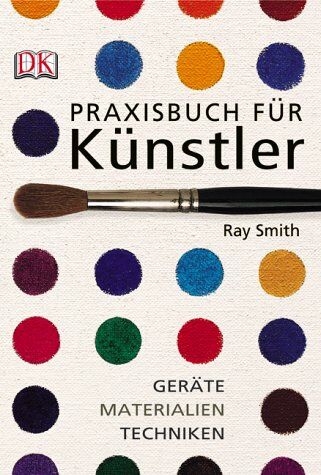 Ray Smith - Praxisbuch für Künstler: Geräte, Materialien, Techniken - Preis vom 09.10.2026 07:28:09 h