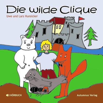 Die wilde Clique - Lars Hunsicker,Uwe Hunsicker, Audio, 4064066610067