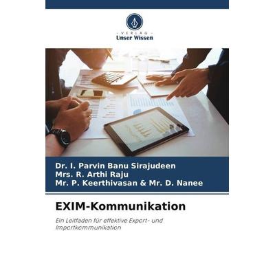 EXIM-Kommunikation, Taschenbuch von I. Parvin Banu Sirajudeen,R. Arthi Raju,P. Keerthivasan D. Nanee, Verlag Unser Wissen, 978-620-5-45316-2