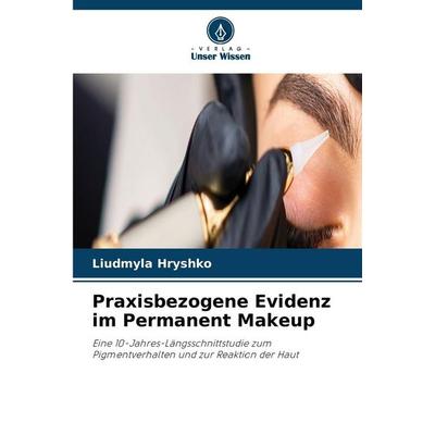 Praxisbezogene Evidenz im Permanent Makeup, Taschenbuch von Liudmyla Hryshko, Verlag Unser Wissen, 978-620-9-98213-2