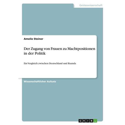 Der Zugang von Frauen zu Machtpositionen in der Politik, Taschenbuch von Amelie Steiner, GRIN, 978-3-346-06985-6