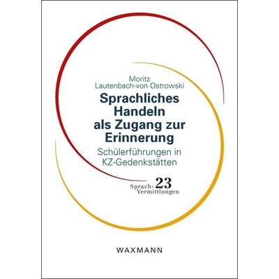 Sprachliches Handeln als Zugang zur Erinnerung, Taschenbuch von Moritz Lautenbach-von Ostrowski, Waxmann Verlag GmbH, 978-3-8309-4556-7