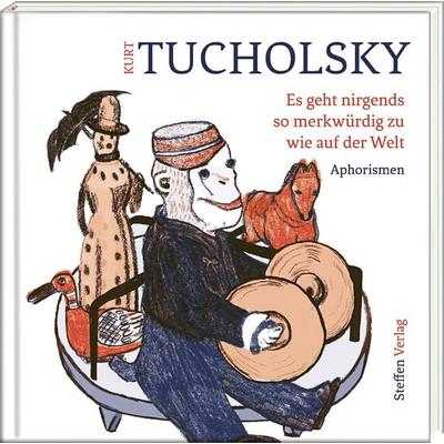 Es geht nirgends so merkwürdig zu wie auf der Welt, Gebundene Ausgabe von Kurt Tucholsky, Steffen Verlag, 978-3-941683-51-8