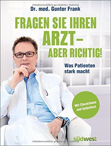 Frank, Dr. med. Gunter - Fragen Sie Ihren Arzt - aber richtig!: Was Patienten stark macht. Mit Checklisten und Selbsttest - Preis vom 09.10.2026 07:28:09 h