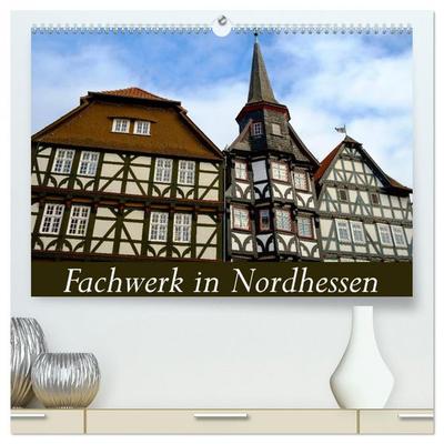 Fachwerk in Nordhessen (hochwertiger Premium Wandkalender 2026 DIN A2 quer), Kunstdruck in Hochglanz