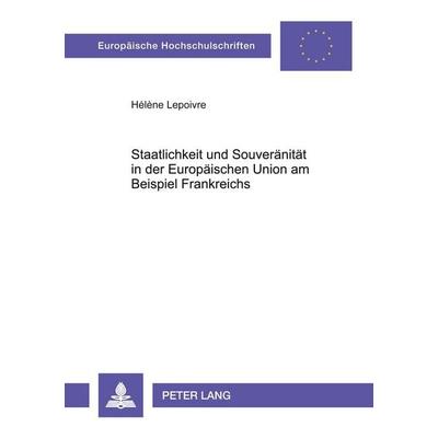 Staatlichkeit und Souveränität in der Europäischen Union am Beispiel Frankreichs, Taschenbuch von Hélène Lepoivre, Peter Lang GmbH, Internationaler
