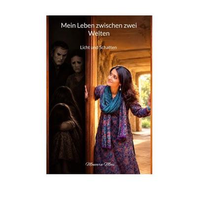 Mein Leben zwischen zwei Welten, Taschenbuch von Monoara Moos, BoD – Books on Demand, 978-3-696-76895-9