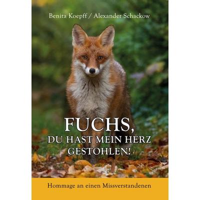 Fuchs, du hast mein Herz gestohlen!, Gebundene Ausgabe von Benita Koepff,Alexander Schackow, BoD – Books on Demand, 978-3-7392-0859-6