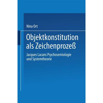 Objektkonstitution als Zeichenprozeß, Taschenbuch von Nina Ort, Deutscher Universitätsverlag, 978-3-8244-4276-8