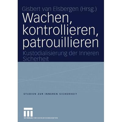 Wachen, kontrollieren, patrouillieren, Taschenbuch von Gisbert van Elsbergen, VS Verlag für Sozialwissenschaften, 978-3-8100-4158-6