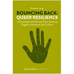 Bouncing Back: Queer Resilience in Twentieth and Twenty-First Century English Literature and Culture, Fachbücher von Susanne Jung