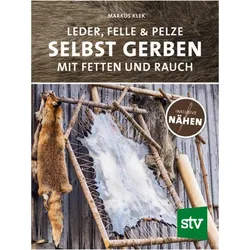 Leder, Felle & Pelze selbst gerben, Ratgeber von Markus Klek