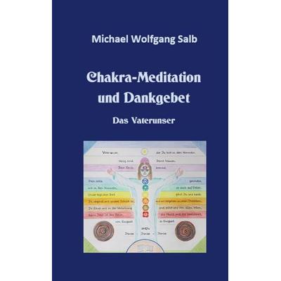 Chakra-Meditation und Dankgebet, Taschenbuch von Michael Wolfgang Salb, BoD – Books on Demand, 978-3-7543-2213-0