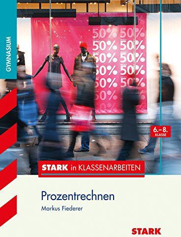 Markus Fiederer - Stark in Klassenarbeiten - Mathematik Prozentrechnen 6.-8. Klasse Gymnasium - Preis vom 11.10.2026 03:10:56 h