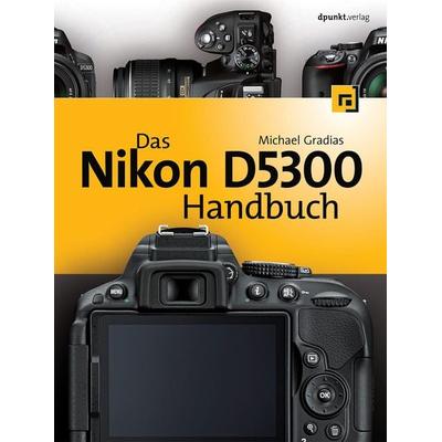 Das Nikon D5300 Handbuch, Gebundene Ausgabe von Michael Gradias, Dpunkt.verlag, 978-3-86490-159-1