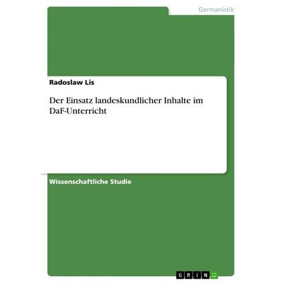 Der Einsatz landeskundlicher Inhalte im DaF-Unterricht, Taschenbuch von Radoslaw Lis, GRIN, 978-3-640-26099-7