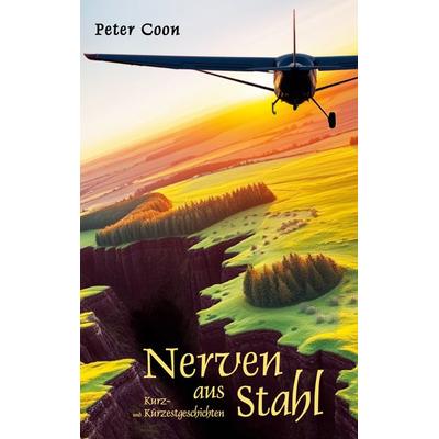 Nerven aus Stahl, Gebundene Ausgabe von Peter Coon, BoD – Books on Demand, 978-3-695-15564-4