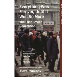 Everything Was Forever, Until It Was No More  The Last Soviet Generation, Sachbücher von Alexei Yurchak