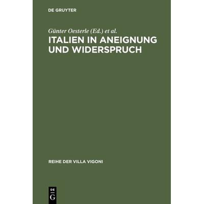 Italien in Aneignung und Widerspruch, Gebundene Ausgabe von Günter Oesterle,Bernd Roeck, De Gruyter, 978-3-484-67010-5