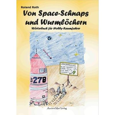 Von Space-Schnaps und Wurmlöchern, Taschenbuch von Roland Roth, Ancient Mail, 978-3-935910-86-6