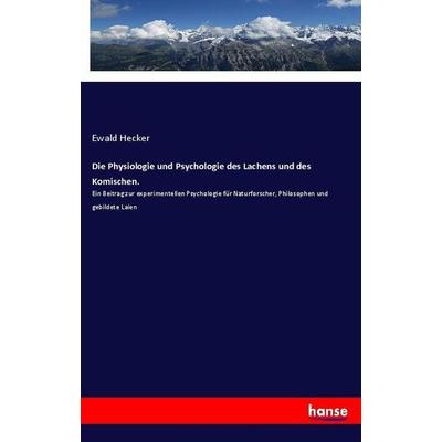 Die Physiologie und Psychologie des Lachens und des Komischen., Taschenbuch von Ewald Hecker, Hansebooks, 978-3-337-35879-2
