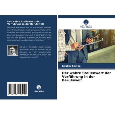 Der wahre Stellenwert der Verführung in der Berufswelt, Taschenbuch von Gautier Serron, Verlag Unser Wissen, 978-620-4-15105-2