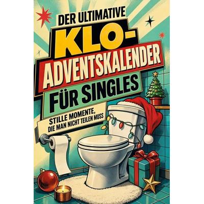 Der ultimative Klo-Adventskalender für Singles, Taschenbuch von Sofia Schmidt, Tiptop, 978-3-696-11142-7