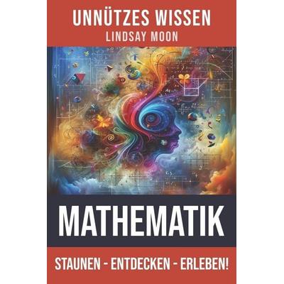 Unnützes Wissen Mathematik, Taschenbuch von Lindsay Moon, Laine Educational Media LLC