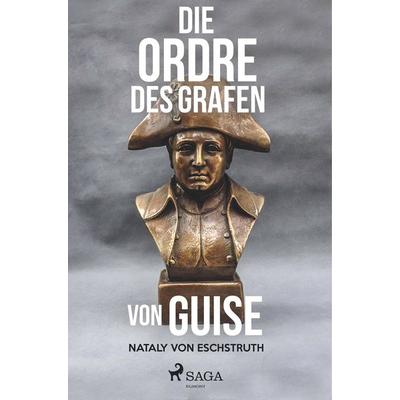Die Ordre des Grafen von Guise, Taschenbuch von Nataly Von Eschstruth, BoD - Books on Demand, 978-87-26-24577-6