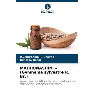 MADHUNASHINI - (Gymnema sylvestre R. Br.), Taschenbuch von Jayendrasinh R. Chavda,Bimal S. Desai, Verlag Unser Wissen, 978-620-2-47421-4