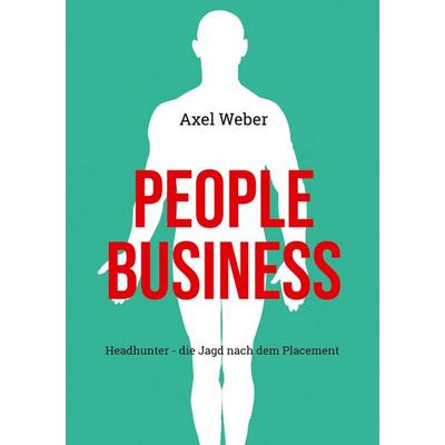 People Business, Taschenbuch von Axel Weber, BoD – Books on Demand, 978-3-7519-6062-5