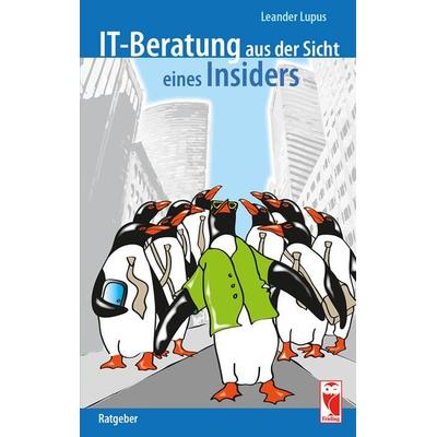 IT-Beratung aus der Sicht eines Insiders, Taschenbuch von Leander Lupus, Frieling & Huffmann, 978-3-8280-3261-3