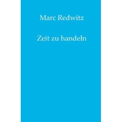 Zeit zu handeln, Taschenbuch von Marc Redwitz, Epubli, 978-3-7529-3590-5