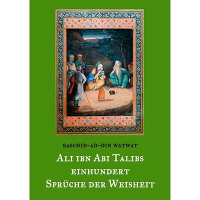 Des rechtgeleiteten Kalifen Ali ibn Abi Talib einhundert Sprüche der Weisheit, Taschenbuch von Raschid-ad-Din Watwat, BoD – Books on Demand,