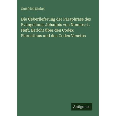 Die Ueberlieferung der Paraphrase des Evangeliums Johannis von Nonnos: 1. Heft. Bericht über den Codex Florentinus und den Codex Venetus, Gebundene