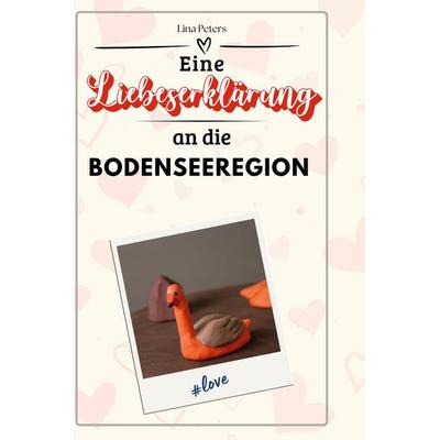 Eine Liebeserklärung an die Bodenseeregion, Gebundene Ausgabe von Lina Peters, BoD - Books on Demand, 978-3-7591-5398-2