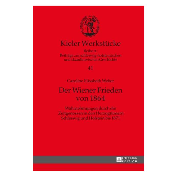 Peter Lang Der Wiener Frieden von 1864 (Deutsch, Hardcover, Caroline Weber, Oliver Auge) (7982371)