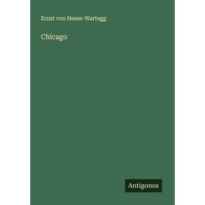 Chicago, Taschenbuch von Ernst Hesse-Wartegg, Antigonos Verlag, 978-3-563-19968-8