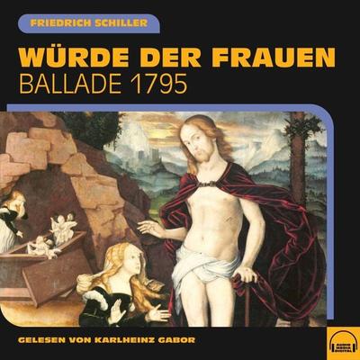 Würde der Frauen - Friedrich Schiller, Audio, 9783991607847