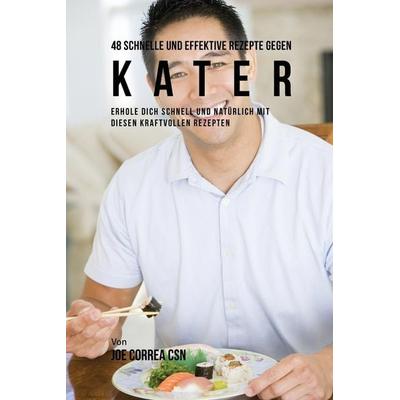 48 Schnelle und Effektive Rezepte gegen Kater, Taschenbuch von Joe Correa, Live Stronger Faster, 978-1-63531-802-9