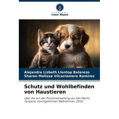 Schutz und Wohlbefinden von Haustieren, Taschenbuch von Alejandra Lizbeth Llontop Balarezo,Sharon Melissa Vilcarromero Ramírez, Verlag Unser Wissen,