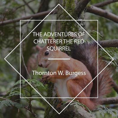 The Adventures of Chatterer the Red Squirrel - Thornton W. Burgess, Audio, 4067248805312