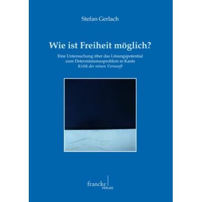Wie ist Freiheit möglich?, Taschenbuch von Stefan Gerlach, Francke, A, 978-3-7720-8360-0