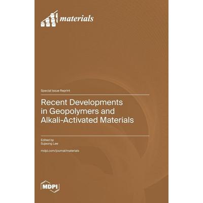 Recent Developments in Geopolymers and Alkali-Activated Materials, Gebundene Ausgabe von , Mdpi Ag, 978-3-7258-0014-8
